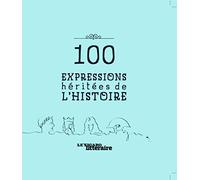 100 expressions héritées de l'histoire