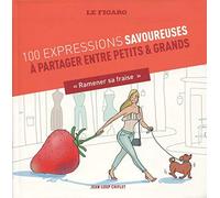 100 expressions savoureuses à partager entre petits et grands: "Ramener sa fraise"