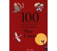 100 extraordinaires histoires du Père Castor