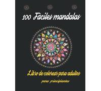 100 Fáciles Mandalas Libro De Colorear Para Adultos Para Principiantes: Adultos Para Colorear Con Diseño De Patrón Fácil Y Simple Para Aliviar El Estrés Y La Relajación ( Libro De Colorear Mandala Par