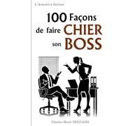 100 Façons de faire Chier son Boss: Petit livret cadeau humoristique pour collègues de travail