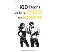 100 Façons de faire Chier son Homme: Idée de cadeau rigolo pour couples