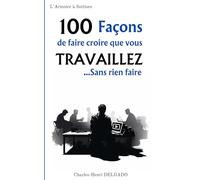 100 Façons de faire croire que vous Travaillez...Sans rien faire: Cadeau rigolo pour collègue de travail