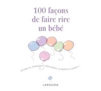 100 façons de faire rire un bébé - Cécile Beaucourt - Larousse - relié - Guide