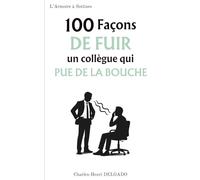 100 Façons de fuir un collègue qui pue de la bouche: Le cadeau drôle à offrir à celui qui a des pastilles à la menthe dans le tiroir… mais ne s’en sert jamais