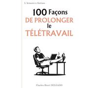100 Façons de prolonger le télétravail: Le livre drôle à offrir à ceux qui trouvent toujours une bonne raison de ne pas revenir au bureau