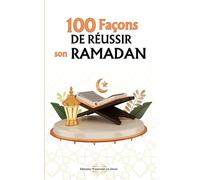 100 Façons de Réussir son Ramadan: Petit livret spirituel - Idée cadeau pour le Ramadan - Cadeau religieux