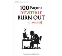 100 Façons d'éviter le burn out (...ou pas): Le livre drôle à offrir à ceux qui gèrent tout, tout le temps… jusqu’à ce que ça craque