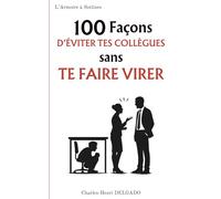 100 Façons d'éviter tes collègues sans te faire virer: Le livre drôle à offrir à ceux qui veulent travailler en paix… mais garder leur badge