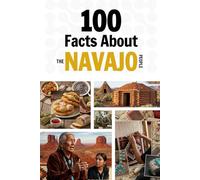 100 Facts About the Navajo People: Things You Should Know from Early History to a Great Nation