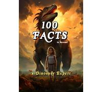 100 Facts to become: a Dinosaur Expert