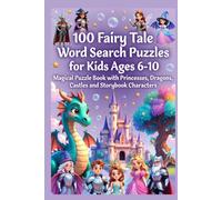 100 Fairy Tale Word Search Puzzles for Kids Ages 6-10 - Magical Puzzle Book with Princesses, Dragons, Castles and Storybook Characters: Enchanting ... Adventure with Classic Storybook Characters