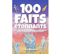 100 faits étonnants: Des connaissances générales passionnantes pour les garçons et les filles éveillés