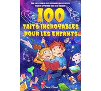 100 Faits Incroyables pour les Enfants: Une collection de faits fascinants que les petits peuvent apprendre tout en s'amusant