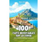 100 Faits Incroyables sur la Corse: Révélations Surprenantes sur l'Île de Beauté