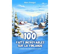 100 Faits Incroyables sur la Finlande: La Magie d'une Terre de Glace et de Feu.