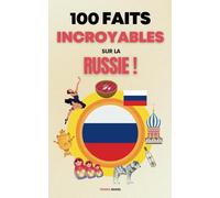 100 faits incroyables sur la Russie: Une collection des faits les plus surprenants, les plus insolites et les plus incroyables (édition en couleur)