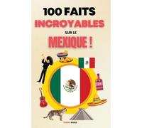 100 Faits Incroyables sur le Mexique