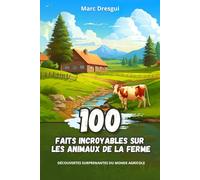 100 Faits Incroyables sur les Animaux de la Ferme: Découvertes Surprenantes du Monde Agricole