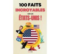 100 faits incroyables sur les États-Unis: Une collection des faits les plus surprenants, les plus insolites et les plus incroyables