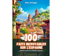 100 Faits Incroyables sur l'Espagne: Trésors Cachés de la Péninsule Ibérique