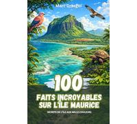 100 Faits Incroyables sur l'Île Maurice: Secrets de l'Île aux Mille Couleurs