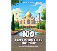 100 Faits Incroyables sur l'Inde: De l’Himalaya aux Plaines du Gange
