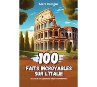 100 Faits Incroyables sur l'Italie: Au Cœur des Légendes Méditerranéennes