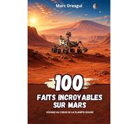 100 Faits Incroyables sur Mars : Voyage au cœur de la planète rouge