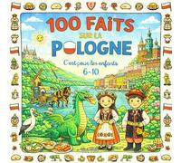 100 Faits sur la Pologne: Villes, Châteaux, Animaux, Traditions et Paysages - Avec Quiz et Pages à Colorier (Enfants 6-10)