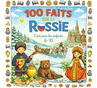 100 Faits sur La Russie: Villes, Monuments, Animaux, Paysages et Traditions - Avec Quiz et Pages à Colorier (Enfants 6-10)