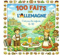 100 Faits sur l'Allemagne: Villes, Châteaux, Traditions, Nature et Curiosités - Avec Quiz et Pages Bonus à Colorier (Enfants 6-10)