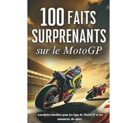 100 faits surprenants sur le MotoGP: anecdotes insolites pour les fans de MotoGP et les amoureux du sport