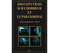 100 faits vrais sur l'horreur et le paranormal: La Maison du Savoir