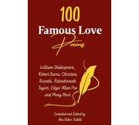 100 Famous Love Poems: William Shakespeare, Robert Burns, Christina Rossetti, Rabindranath Tagore, Edgar Allan Poe and Many More