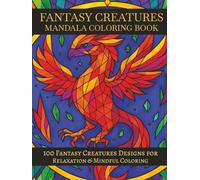 100 Fantasy Creatures Mandalas: A Mythical Coloring Collection Featuring Legendary Beasts in Mandala Art for Relaxation & Creative Escape | Large Print - 8.25x11 inches
