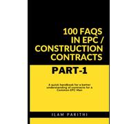 100 FAQs in EPC / Construction Contracts - Part#1: A quick handbook for a better understanding of contracts for a Common EPC Man