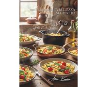 100 farfalle: la bellezza nel piatto: Primaverili, colorate, eleganti... la pasta che fa spettacolo.