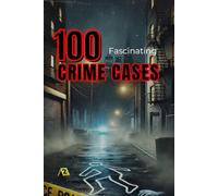 100 Fascinating Historical Crime Cases (True Crime Trivia): Real Murders, Mysterious Crimes & Dramatic Investigations