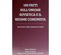 100 Fatti sull'Unione Sovietica e il Regime Comunista: Rivoluzione, Potere, Repressione e Guerra nell'URSS di Stalin