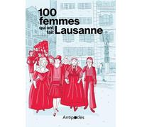 100 Femmes Qui Ont Fait Lausanne - Dans Les Pas Des Pionnières