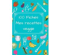 100 Fiches cuisine - Mes recettes veggie