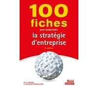 100 fiches pour comprendre la stratégie d'entreprise: 8e édition