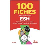 100 Fiches Pour Réussir En Esh - Méthodes Pour La Dissertation, Outils De Révision, Modèles De Formalisation