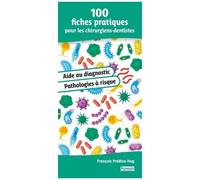 100 Fiches Pratiques Pour Les Chirurgiens-Dentistes - Aide Au Diagnostic Et Pathologies À Risque