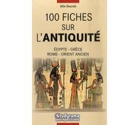 100 fiches sur l'antiquité: Egypte, Grèce, Rome, Orient ancien