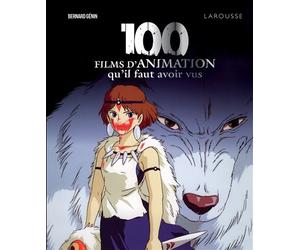 100 films d'animation qu'il faut avoir vus - Bernard Génin - Larousse - cartonné - Essai