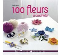 100 Fleurs à crocheter Caitlin Sainio (Auteur), Béatrice Simon (Traduction)