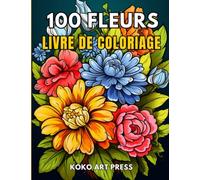 100 Fleurs Livre de Coloriage: De magnifiques fleurs à colorier pour se détendre et se relaxer en fin de journée