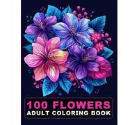 100 Flowers Adult Coloring Book: Large Print Bold And Easy Coloring Pages For Stress Relief With Beautiful Flowers And More Inspirational Designs! V-11